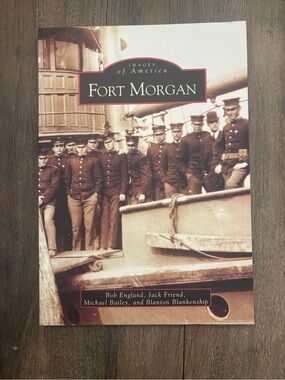 Images of America Fort Morgan Bob England, Jack Friend, Michael Bailey and Blant